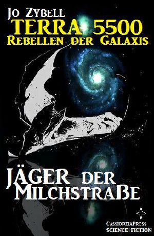 [Terra 5500 - Rebellen der Galaxis 01] • Jäger der Milchstraße